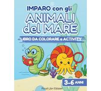 IMPARO CON GLI ANIMALI DEL MARE: Libro activity educativo per bambini dai 3 ai 6 anni. Colora, traccia, osserva, conta e disegna.