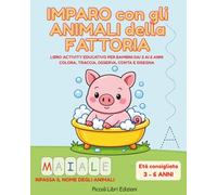 IMPARO CON GLI ANIMALI DELLA FATTORIA: Libro Activity educativo per bambini dai 3 ai 6 anni. Colora, traccia, osserva, conta e disegna.