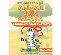 Imparo con gli Animali della Savana: Libro da colorare e activity per bambini 3-6 anni (Imparo Giocando - Libri Activity Educativi)