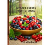 IMPARO E COLORO FRUTTI DI BOSCO: Per bambini di età compresa tra 4 e 10 anni