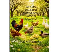 IMPARO E COLORO IL MONDO DEGLI UCCELLI DOMESTICI: Per bambini di età compresa tra 4 e 10 anni