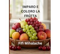IMPARO E COLORO LA FRUTTA: per bambini dai 4 ai 10 anni