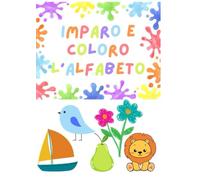 Imparo e coloro l'alfabeto: Libro da colorare per bambini: tutte le lettere dell'alfabeto con disegni