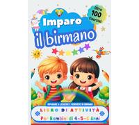 Imparo il Birmano Libro di Attività per Bambini di 4, 5 e 6 Anni: Oltre 100 Esercizi per Imparare a Leggere e Scrivere in Birmano