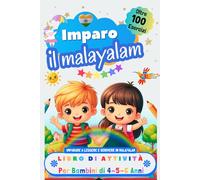 Imparo il Malayalam. Libro di Attività per Bambini di 4, 5 e 6 Anni: Oltre 100 Esercizi per Imparare a Leggere e Scrivere in Malayalam