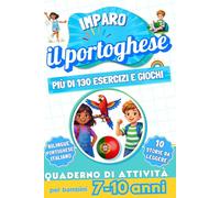 Imparo il portoghese : Quaderno di attività bilingue per bambini da 7 a 10 anni: Più di 130 esercizi e giochi, 10 storie illustrate