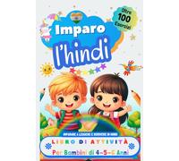 Imparo l’Hindi, Libro di Attività per Bambini di 4, 5 e 6 Anni: Oltre 100 Esercizi per Imparare a Leggere e Scrivere in Hindi