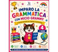 Imparo la Grammatica con Micio Grammy - Volume 4: I Verbi: Scopri le azioni, il tempo dei verbi e impara a usarli con giochi, esercizi e attività divertenti per la scuola primaria
