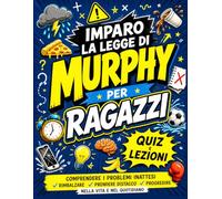 Imparo la Legge di Murphy per Ragazzi: Lezioni e quiz per comprendere gli imprevisti, reagire meglio e sviluppare la fiducia ogni giorno