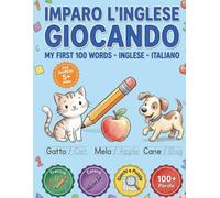 Imparo l'Inglese Giocando: Le Mie Prime 100 Parole: Libro di Attività Bilingue per Bambini (5+ anni) con Tracciamento Lettere, Giochi, Puzzle e Colori. Impara l'Inglese in modo Facile e Divertente!