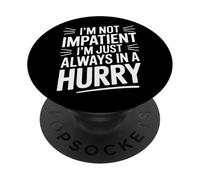 Impatient No Just Always In A Hurry Fast Life PopSockets Adhesive PopGrip