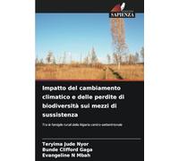 Impatto del cambiamento climatico e delle perdite di biodiversità sui mezzi di sussistenza: Tra le famiglie rurali della Nigeria centro-settentrionale