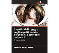 Impatto dello ZNSO4 sugli aspetti emato-biochimici e istologici dei pesci: Su channa striatus