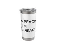 Impeach Him Already Bold Political Statement Protest Stainless Steel Insulated Tumbler