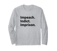 Impeach Indict Imprison Political Accountability Statement Long Sleeve T-Shirt