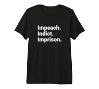 Impeach Indict Imprison Political Accountability Statement Premium T-Shirt