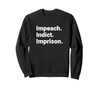 Impeach Indict Imprison Political Accountability Statement Sweatshirt