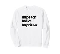 Impeach Indict Imprison Political Accountability Statement Sweatshirt