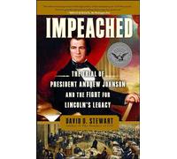 Impeached: The Trial of President Andrew Johnson and the Fight for Lincoln's Legacy