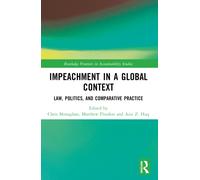 Impeachment in a Global Context : Law, Politics, and Comparative Practice