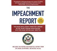 Impeachment Report: The House Intelligence Committee's Report on the Trump-Ukraine Investigation, with the House Republicans' Rebuttal