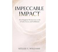 Impeccable Impact: How Kingdom Women Live a Life of Faith, Focus, and Fulfillment