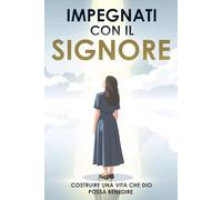 Impegnati con il Signore: Costruire una vita che Dio possa benedire: Basato su Proverbi 16:3 (Attrazione spirituale)