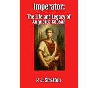 Imperator: The Life and Legacy of Augustus Caesar (History for Everyone)