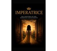 IMPERATRICE - O poder da escolha: Uma trajetoria de dor, despertar e renascimento