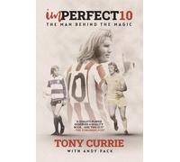 Imperfect 10: The Man Behind the Magic, by Tony Currie