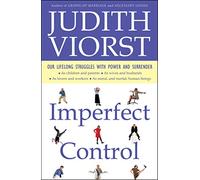 Imperfect Control: Our Lifelong Struggles With Power and Surrender