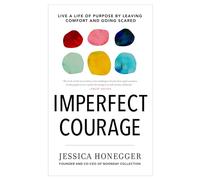 Imperfect Courage: Live a Life of Purpose by Leaving Comfort and Going Scared