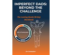 Imperfect Dads: Beyond the Challenge: The Lasting Bonds 90-Day Workbook (The Lasting Bonds Series)