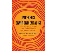 Imperfect Environmentalist: How to Reduce Waste and Create Change for a Better Planet
