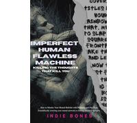 Imperfect Human Flawless Machine: Killing The Thoughts That Kill You