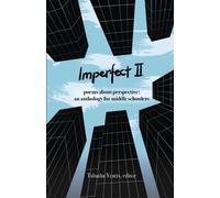 Imperfect II : poems about perspective: an anthology for middle schoolers