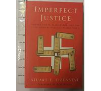 Imperfect Justice: Looted Assets, Slave Labor, and the Unfinished Business of World War II