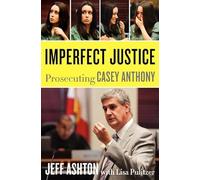 Imperfect Justice: Prosecuting Casey Anthony