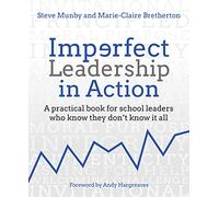 Imperfect Leadership in Action: A practical book for school leaders who know they don’t know it all