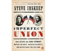 Imperfect Union: How Jessie and John Frémont Mapped the West, Invented Celebrity, and Helped Cause the Civil War