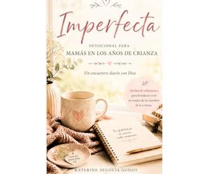 Imperfecta: 20 días de reflexiones para mamás que buscan a Dios en medio de la crianza