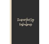 Imperfectly Fabulous: Funny 6x9 Lined Notebook - Perfect Gift for Fabulous, Relatable Humans