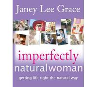 Imperfectly Natural Woman: Getting Life Right the Natural Way