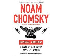 Imperial Ambitions: Conversations on the Post-9/11 World (American Empire Project)