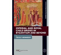 Imperial and Royal Child Brides in Byzantium and Beyond (Carmen Visual and Material Cultures)