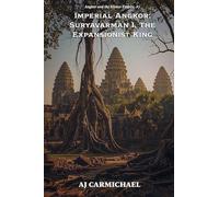 Imperial Angkor: Suryavarman I, The Expansionist King: 7 (Angkor and the Khmer Empire)