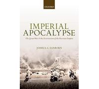 Imperial Apocalypse: The Great War and the Destruction of the Russian Empire ...