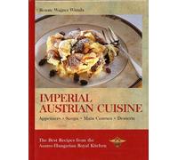 Imperial Austrian Cuisine : The Best Recipes from the Austro-Hungarian Royal Kitchen