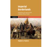 Imperial Borderlands : Institutions and Legacies of the Habsburg Military Frontier