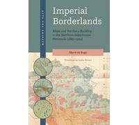 Imperial Borderlands: Maps and Territory-Building in the Northern Indochinese Peninsula (1885-1914) (Mapping the Past)